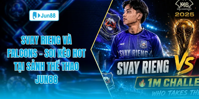 Svay Rieng và Falcons soi kèo hot tại sảnh thể thao Jun88