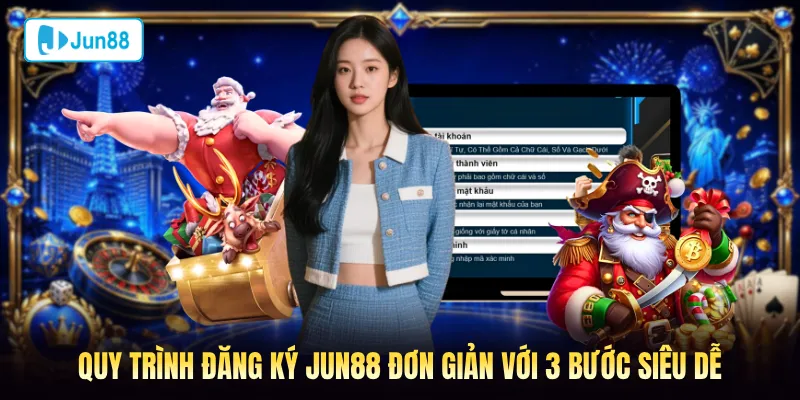 Quy trình đăng ký Jun88 đơn giản với 3 bước siêu dễ