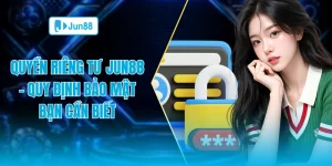 Quyền riêng tư Jun88 quy định bảo mật bạn cần biết